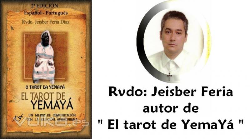 Rvdo: Jeisber Feria, autor de: EL TAROT DE YEMAYA, www.eltarotdeyemaya.es