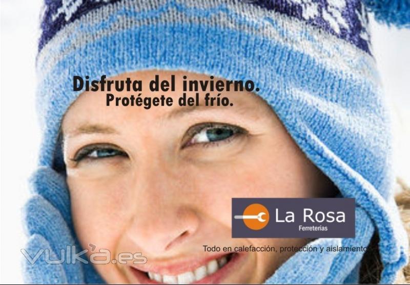 Las inclemencias del invierno no me asustan, me divierten. La Rosa Ferreteras te da ms.