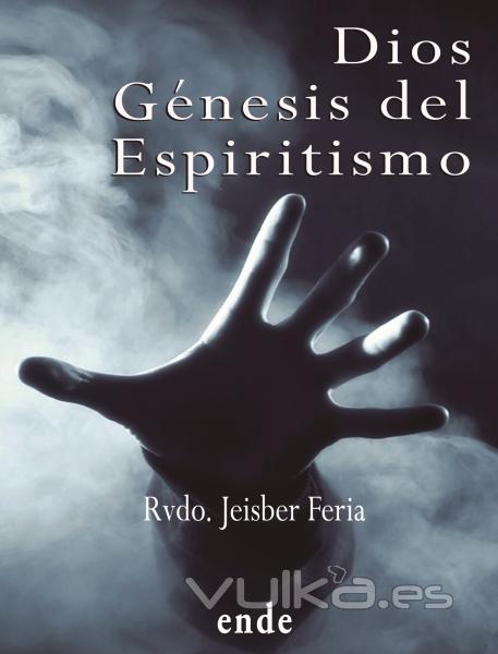 Dios Génesis del Espiritismo, nueva edición, autor: Jeisber Feria