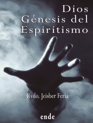 Dios genesis del espiritismo, nueva edicion, autor: jeisber feria