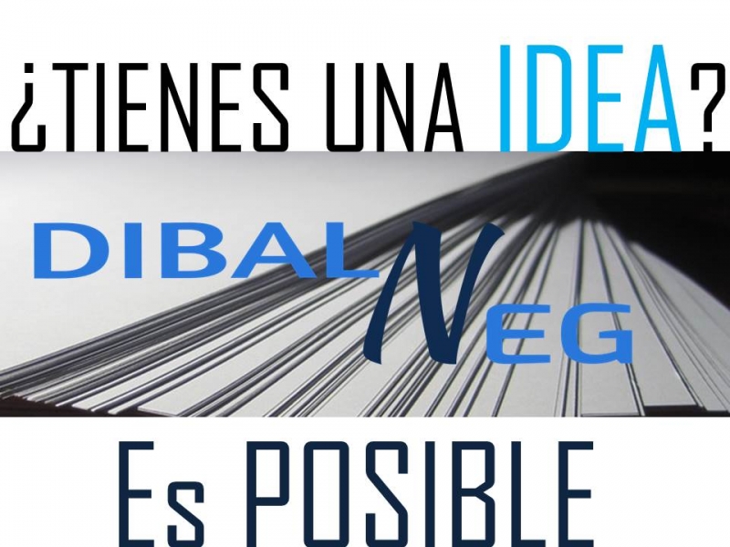 ¿Tienes una idea? DIBALNEG la desarrolla y te ayuda a llevarla a cabo.