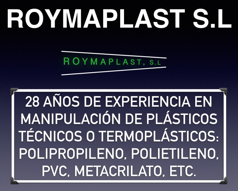 Roymaplast 28 años de experiencia en manipulación de plásticos especiales