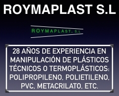 Roymaplast 28 anos de experiencia en manipulacion de plasticos especiales