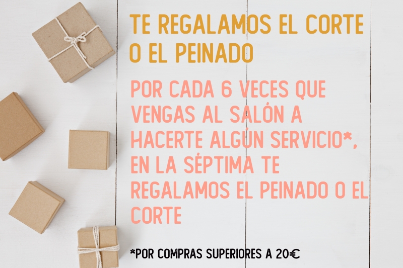 Por 6 compras superiores a 20EUR, la 7ª te regalamos el corte o el peinado