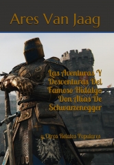 Las aventuras y desventuras del famoso hidalgo don alias de schwarzenegger por ares van jaag